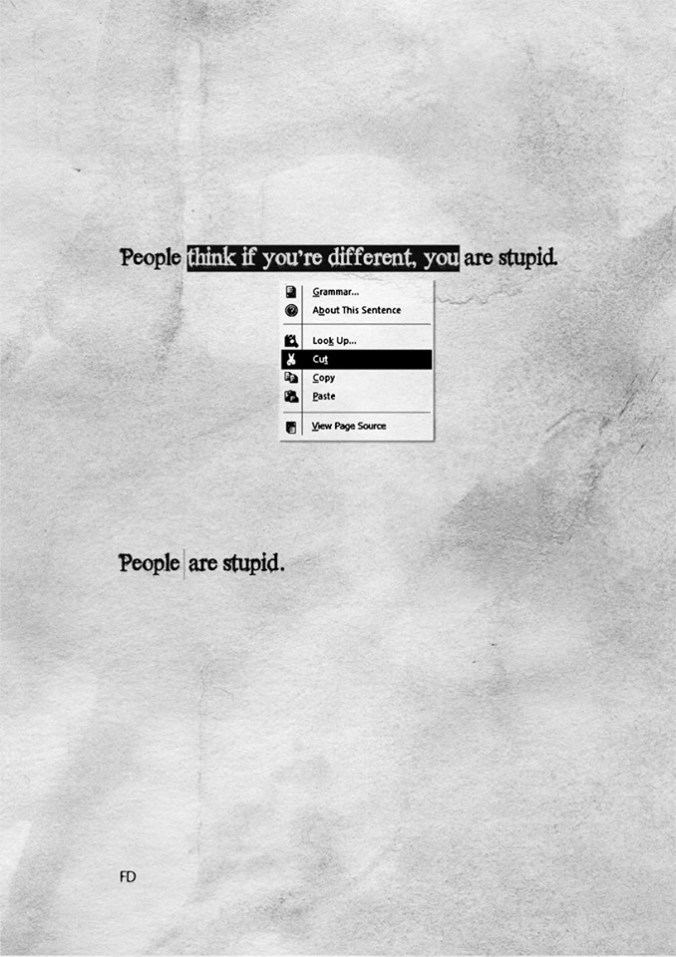 "La gente cree que si eres diferente, eres estúpido".  Vamos, que "la gente es estúpida".